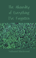 The Absurdity of Everything I've Forgotten