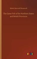 The Game Fish of the Northern States and British Provinces