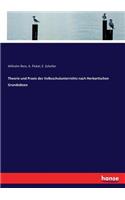 Theorie und Praxis des Volksschulunterrichts nach Herbartischen Grundsätzen