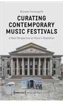 Curating Contemporary Music Festivals – A New Perspective on Music's Mediation