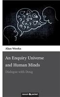 An Enquiry Universe and Human Minds: Dialogue with Doug