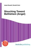 Slouching Toward Bethlehem (Angel)