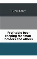 Profitable Bee-Keeping for Small-Holders and Others