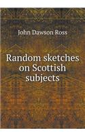 Random sketches on Scottish subjects: (English)