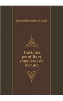 Tractatus perutilis et completus de fractura