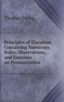 Principles of Elocution: Containing Numerous Rules, Observations, and Exercises on Pronunciation .