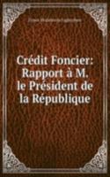 Credit Foncier: Rapport a M. le President de la Republique