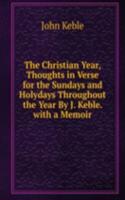 Christian Year, Thoughts in Verse for the Sundays and Holydays Throughout the Year By J. Keble. with a Memoir