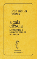 A gaia ciência - literatura e música popular no Brasil