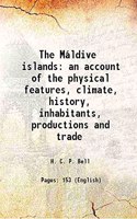 Maldives: An Account of the Physical Feature Climate, History, Inhabitants, Production and Trade