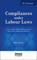 Compliances Under Labour Laws - A User's Guide to Adhere with the Provisions Under Various Employment Related Acts