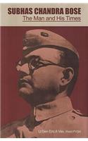 Subhas Chandra Bose: The Man and His Times