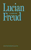 Lucian Freud: A Closer Look