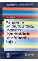 Managing the Continuum: Certainty, Uncertainty, Unpredictability in Large Engineering Projects