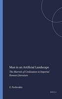 Man in an Artificial Landscape: The Marvels of Civilization in Imperial Roman Literature(25 Mnemosyne, Supplements)