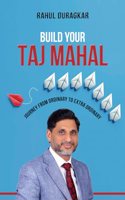Build Your Taj Mahal: Journey from Ordinary to Extra Ordinary