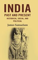 India Past and Present Historical, Social and Political [Hardcover]