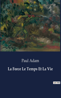 La Force Le Temps Et La Vie