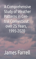 Comprehensive Study of Weather Patterns in Central Connecticut over 25 Years, 1995-2020