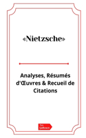 Nietzsche Analyses, Résumés d'OEuvres et Recueil de Citations