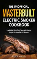 Unofficial Masterbuilt Electric Smoker Cookbook