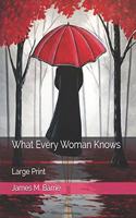 What Every Woman Knows: Large Print