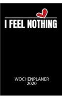 I FEEL NOTHING - Wochenplaner 2020: Klassischer Planer für deine täglichen To Do's - plane und strukturiere deine Tage mit dem Fokus auf dein Ziel!