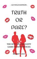 Truth Or Dare? The Sexy And Naughty Game Of Hot Choices