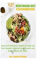 Vegetarian Diet Cookbook: Easy and delicious recipes to help you lose weight, improve your health and live a healthy lifestyle