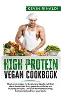 High Protein Vegan Cookbook: Meal prep recipes for beginners. Sports nutrition plant-based diet. Easy guide for athletes and building muscles. Low carb for Healthy eating, being