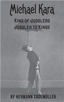 Michael Kara: King of the Jugglers - Juggler to Kings