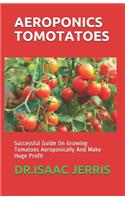 Aeroponics Tomotatoes