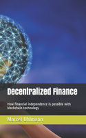 Decentralized Finance: How financial independence is possible with blockchain technology
