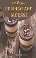 250 Pudding And Mousse Recipes: A Pudding And Mousse Cookbook You Will Love