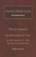 United States Code Annotated Title 42 The Public Health and Welfare 2020 Edition §§12301 Chapter 127 - 14954 Chapter 143 Volume 20/21