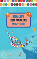 Dot Markers Activity Book Sea Life: Art Paint Dubers Kids Activity Coloring Book/ Sea Animals Coloring Book for Kids/ Do a DOT Art coloring Book for Toddler, Preschool/ Easy Guided Big