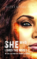 She Who Loved the World: A collection of Short Stories