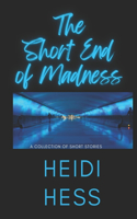 The Short End of Madness: A Collection of Short Stories