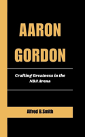 Aaron Gordon: Crafting Greatness in the NBA Arena