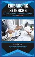 Embracing Setbacks: A Guide for Executives on Learning from Failure