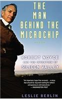 The Man behind the Microchip: Robert Noyce and the Invention of Silicon Valley