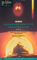Technoscientific Imaginaries: Conversations, Profiles, and Memoirs(Late Editions: Cultural Studies for the End of the Century)
