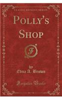 Polly's Shop (Classic Reprint)