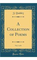 A Collection of Poems, Vol. 1 of 6 (Classic Reprint)