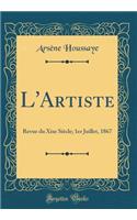 L'Artiste: Revue Du Xixe Siï¿½cle; 1er Juillet, 1867 (Classic Reprint): Revue Du Xixe Siï¿½cle; 1er Juillet, 1867 (Classic Reprint)