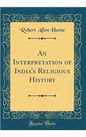 An Interpretation of India's Religious History (Classic Reprint)
