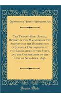 The Twenty-First Annual Report of the Managers of the Society for the Reformation of Juvenile Delinquents to the Legislature of the State, and the Corporation of the City of New-York, 1846 (Classic Reprint)