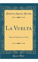 La Vuelta: Boceto de Sainete En Un Acto (Classic Reprint)