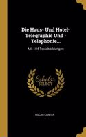 Die Haus- Und Hotel-Telegraphie Und -Telephonie...