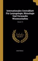 Internationales Centralblatt Für Laryngologie, Rhinologie Und Verwandte Wissenschaften; Volume 13